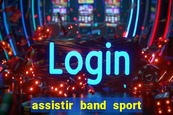 assistir band sport ao vivo